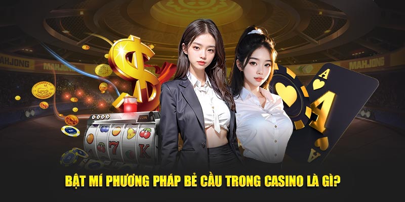 Bật mí phương pháp bẻ cầu trong casino là gì?