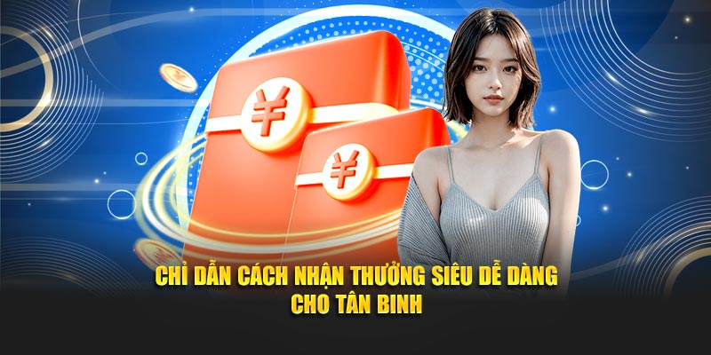 Chỉ dẫn cách nhận thưởng siêu dễ dàng cho tân binh