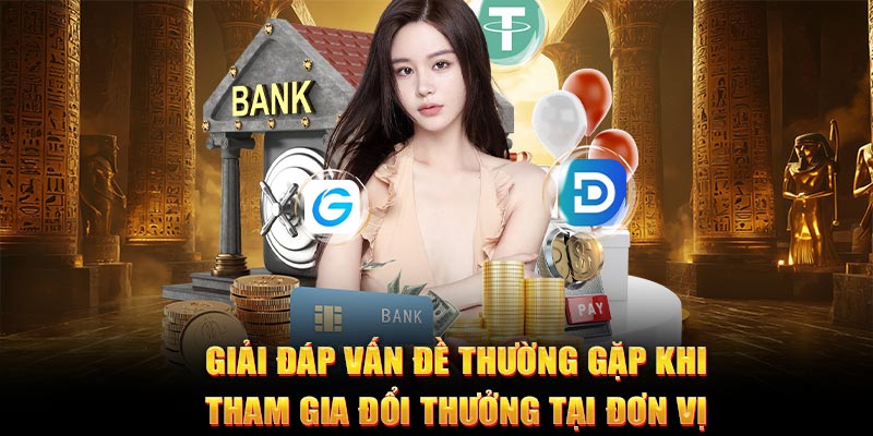 Giải đáp vấn đề thường gặp khi tham gia đổi thưởng tại đơn vị