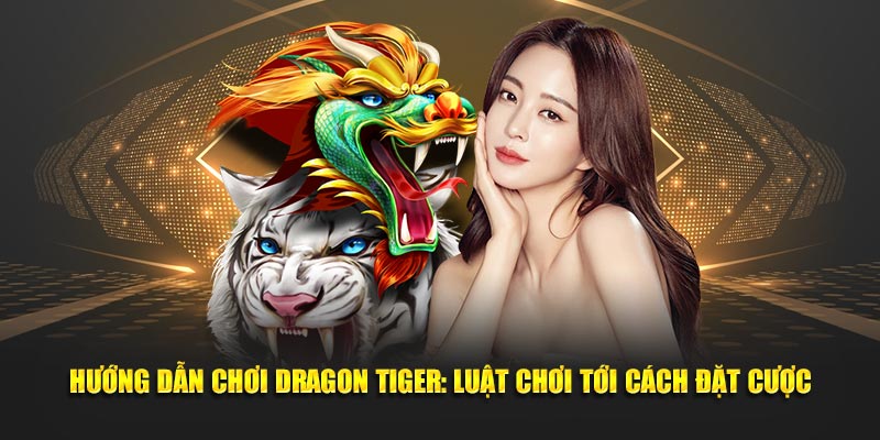 huong-dan-choi-dragon-tiger