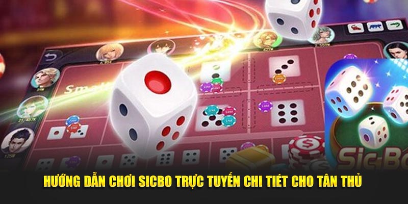 Hướng dẫn chơi sicbo trực tuyến chi tiết qua phần mềm uy tín