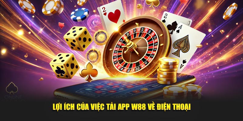 Lợi ích của việc tải app WW88 về điện thoại di động của bạn