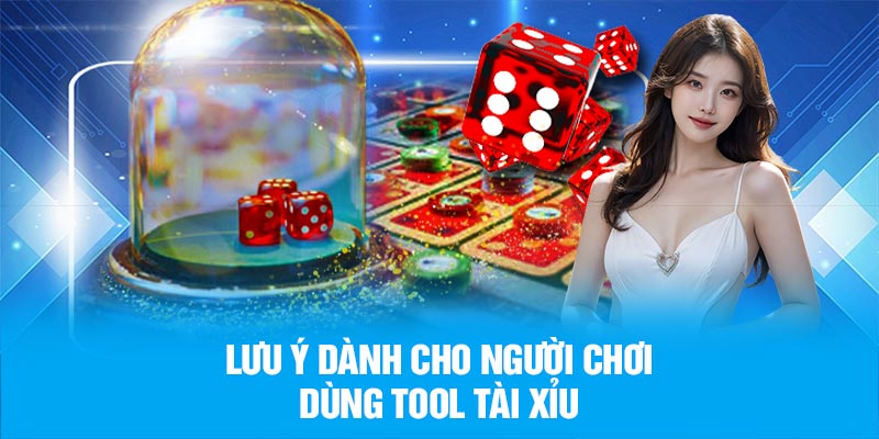 Lưu ý dành cho người chơi dùng tool tài xỉu