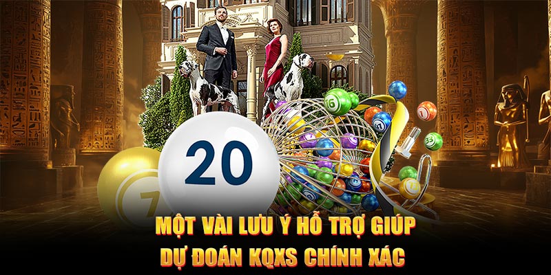 Một vài lưu ý hỗ trợ giúp dự đoán KQXS chính xác