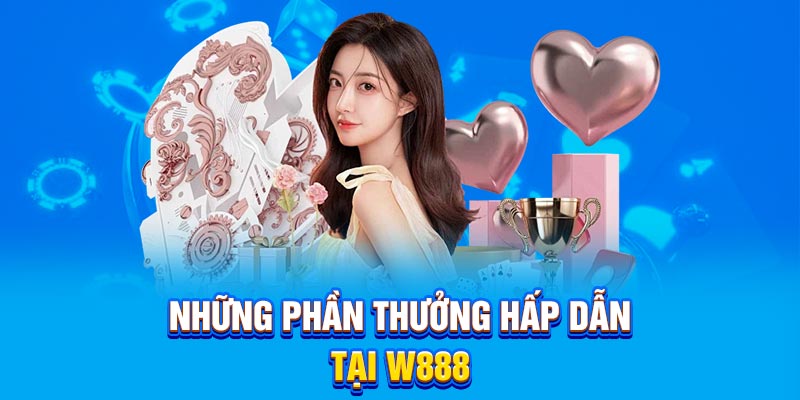 Những phần thưởng hấp dẫn tại W888