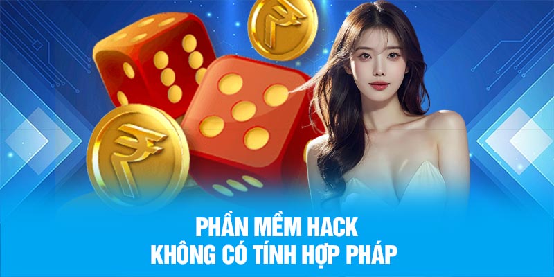 Phần mềm hack không có tính hợp pháp
