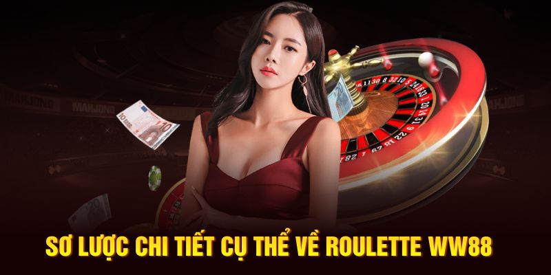 Sơ lược chi tiết cụ thể về Roulette WW88