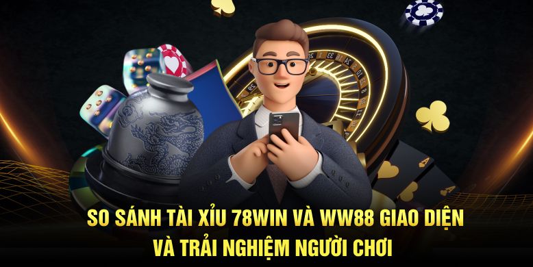 so-sanh-tai-xiu-78win-va-ww88