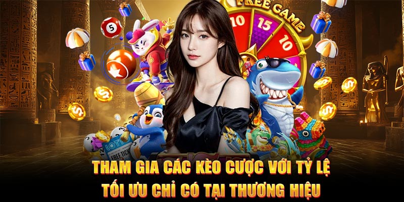 Tham gia các kèo cược với tỷ lệ tối ưu chỉ có tại thương hiệu