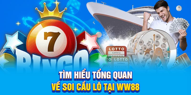 Tìm hiểu tổng quan về soi cầu lô tại WW88